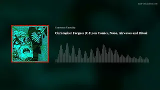 55: Christopher Forgues (C.F.) on Comics, Noise, Airwaves and Ritual