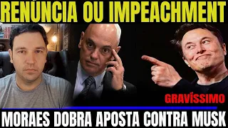 #1 RENÚNCIA OU IMPEACHMENT DE MORAES! ELON MUSK DOBRA APOSTA! BOLSONARO MANIFESTA