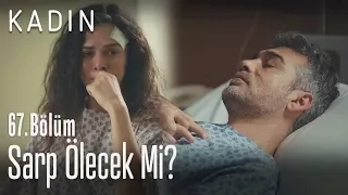 Sarp ölecek mi? - Kadın 67. Bölüm