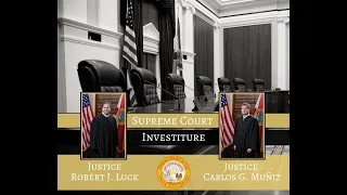 Joint Investiture: Justice Robert J. Luck & Carlos G. Muniz