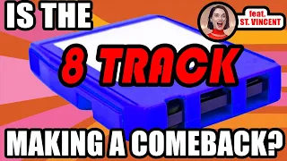 Is the 8 TRACK Making a Comeback? (feat. St. Vincent)