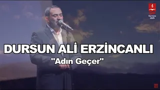 DURSUN ALİ ERZİNCANLI "ADIN GEÇER"