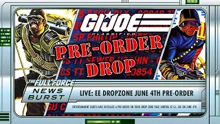 NEWS BURST LIVE SPECIAL!! EE DROP ZONE JUNE 4TH PRE-ORDER FOR JOE?!!