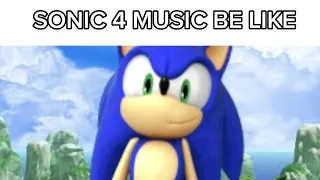 Sonic 4 Ep 1 Music Be like