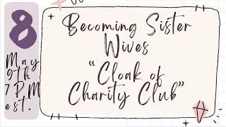 "Cloak of Charity "Club Chap 8 Welcome all SISTER FRIENDS!