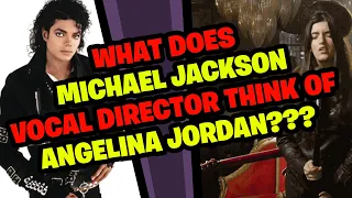 What does MICHAEL JACKSON'S Vocal Director think of ANGELINA JORDAN?