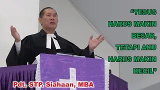 Pdt. STP. Siahaan,MBA, Mgg Letare, 10-Mar-24 “YESUS HARUS MAKIN BESAR, TETAPI AKU HARUS MAKIN KECIL”