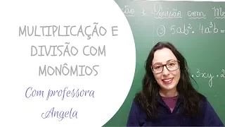 MONÔMIOS - Multiplicação e Divisão com Monômios - Professora Angela Matemática