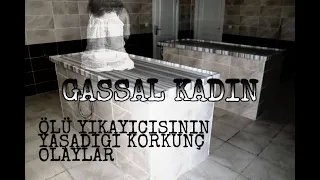 GASSAL |  KADININ İBRETLİK HİKAYESİ | KORKU HİKAYELERİ | PARANORMAL OLAYLAR