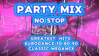 PARTY MIX NO STOP - Greatest Hits Euro Dance 70s 80s 90s - Italo Euro Disco Dance Classic 2024
