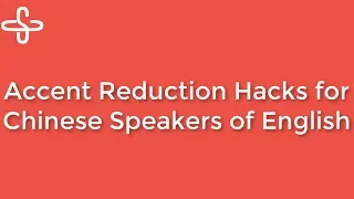 Accent Reduction Hacks for Chinese Speakers of English