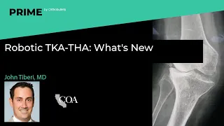 Robotic TKA-THA: What's New - John Tiberi, MD