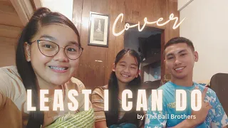 Least I can do // The Ball Brothers // Song Cover