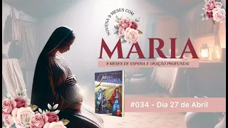 Novena 9 Meses com Maria / 34º Dia - 27 de abril / Comunidade Luz das Nações