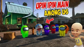 Upin ipin Main Among Us , ipin senang ! GTA Lucu