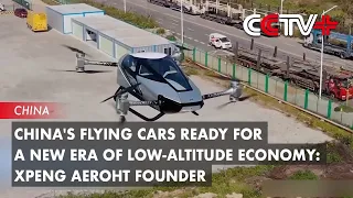 China's Flying Cars Ready for a New Era of Low-Altitude Economy: Xpeng Aeroht Founder