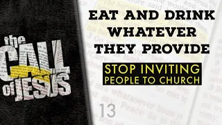 13 - EAT AND DRINK WHATEVER THEY PROVIDE - Stop inviting people to church....