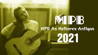 MPB As Melhores 2021 - Melhores Músicas MPB de Todos os Tempos (Playlist Atualizada 2021)