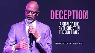 Deception: A Sign Of The Anti-Christ In The End Times || Bishop Tudor Bismark