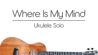 Where Is My Mind (ukulele cover) Pixies ukulele fingerstyle chord melody solo FREE TAB DOWNLOAD