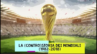 La (Contro)storia dei Mondiali parte 2 (1982/2018)
