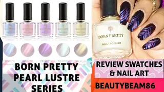 BORN PRETTY HAUL/BORN PRETTY PEARL SHELL SERIES Nail Polish Review/Swatches & Nail Art/BeautyBeam86