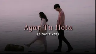 Agar Tu Hota (SLOW + RIVER) Lofi music | Tiger Shroff | Shraddha Kapoor | Baaghi | Ankit Tiwari