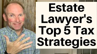 This Estate Attorney’s TOP 5 Strategies To Avoid Tax