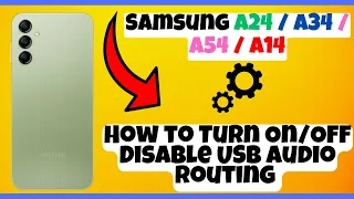 How to Turn On/Off Disable USB Audio Routing Samsung A24 / A34 / A54 / A14