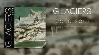 Glaciers - Cold Soul