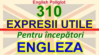 310 Expresii Utile in limba ENGLEZA Pentru incepatori "English Poliglot"