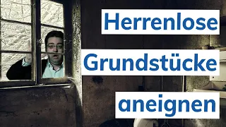 Wie du dir Herrenlose Grundstücke fast kostenfrei aneignest! | Immotege