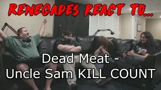 Renegades React to... Dead Meat - Uncle Sam KILLCOUNT