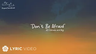 Don't Be Afraid - Anji x KD Estrada (Lyrics) | From "My Sunset Girl" OST