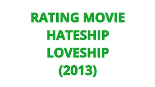 RATING MOVIE — HATESHIP LOVESHIP (2013)