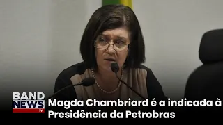 Magda Chambriard é indicada à presidência da Petrobras |BandNews TV