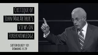 Reviewing John MacArthur's view on Foreknowledge in Romans 8:29