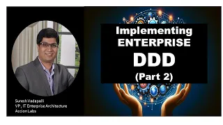 Enterprise DDD (Part 2)  MasterClass by Suresh Vadapalli, VP , IT Enterprise Archtiecture)