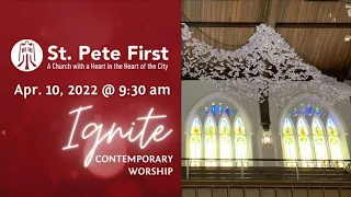 4/10/22 @9:30am Palm Sunday – St Pete First IGNITE Contemporary Worship