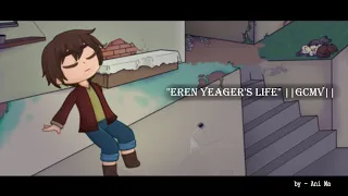 "Eren Yeager's Life" ||GCMV|| (Manga Spoilers)