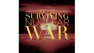 Surviving Nuclear War - Episode 22 - The Casual Preppers Podcast