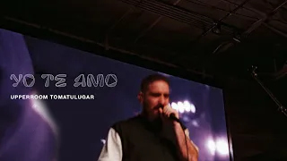 Yo Te Amo - UPPERROOM  | TOMATULUGAR