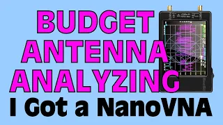 Budget Antenna Analyzing - NanoVNA