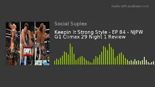 Keepin It Strong Style - EP 84 - NJPW G1 Climax 29 Night 1 Review