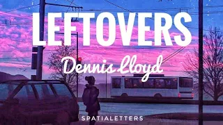 Dennis lloyd - leftovers. letra en inglés