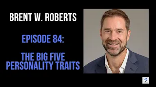 Episode 84: Brent W. Roberts - The Big Five personality traits