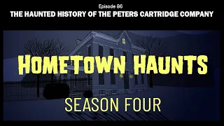 S4 Episode 86 THE HAUNTED HISTORY OF THE PETERS CARTRIDGE COMPANY