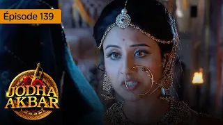 Jodha Akbar - Ep 139 - La fougueuse princesse et le prince sans coeur - Série en français - HD