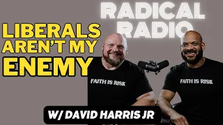 Liberals are NOT My Enemy… Here’s Why w/David J Harris Jr | Radical Radio W/Robby Dawkins