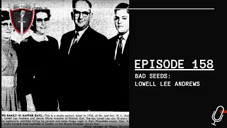 Episode 158: Bad Seeds: Lowell Lee Andrews